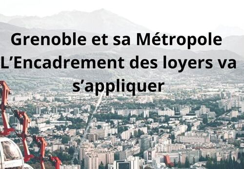 20/01/25: Etes-vous prêt pour ces nouvelles règles ? l'encadrement des loyers entre en vigueur à Grenoble et dans 21 communes de son agglomération